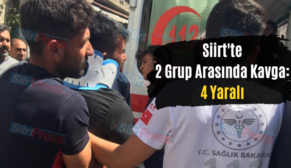 Siirt’te 2 Grup Arasında Kavga: 4 Yaralı