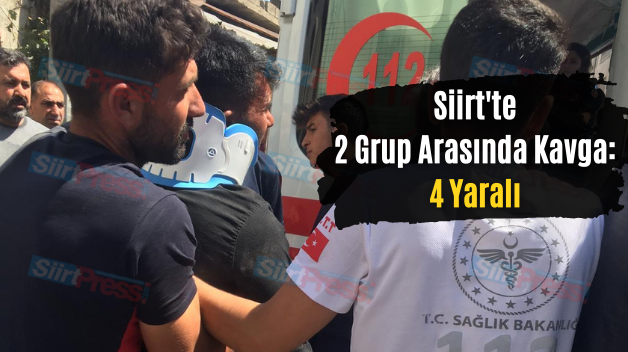 Siirt’te 2 Grup Arasında Kavga: 4 Yaralı