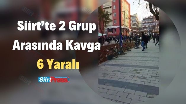 Siirt’te 2 Grup Arasında Kavga: 6 Yaralı