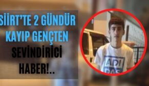 Siirt’te 2 gündür kayıp gençten sevindirici haber!..