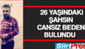 SİİRT’TE 26 YAŞINDAKİ ŞAHSIN CANSIZ BEDENİ BULUNDU