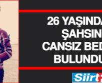 SİİRT’TE 26 YAŞINDAKİ ŞAHSIN CANSIZ BEDENİ BULUNDU