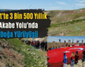 Siirt’te 3 Bin 500 Yıllık Akabe Yolu’nda Doğa Yürüyüşü