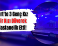 Siirt’te 3 Genç Kız Bir Kızı Döverek Hastanelik Etti!