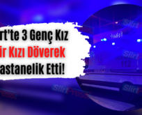 Siirt’te 3 Genç Kız Bir Kızı Döverek Hastanelik Etti!