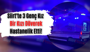 Siirt’te 3 Genç Kız Bir Kızı Döverek Hastanelik Etti!