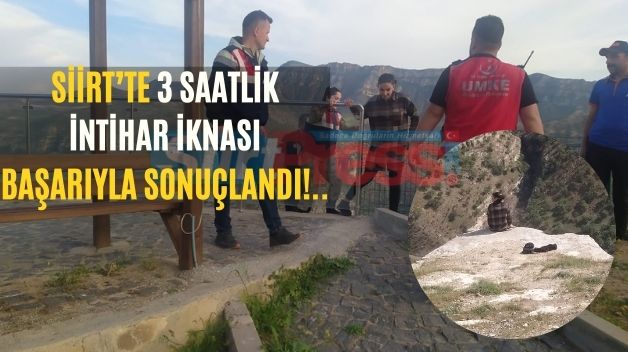 SİİRT’TE 3 SAATLİK İNTİHAR İKNASI BAŞARIYLA SONUÇLANDI!..