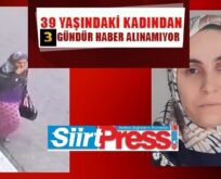 SİİRT’TE 39 YAŞINDAKİ KADINDAN 3 GÜNDÜR HABER ALINAMIYOR