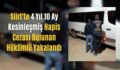 Siirt’te 4 Yıl 10 Ay Kesinleşmiş Hapis Cezası Bulunan Hükümlü Yakalandı