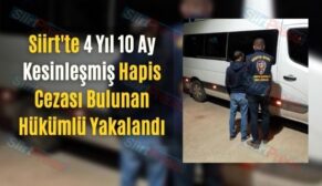 Siirt’te 4 Yıl 10 Ay Kesinleşmiş Hapis Cezası Bulunan Hükümlü Yakalandı