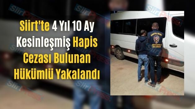 Siirt’te 4 Yıl 10 Ay Kesinleşmiş Hapis Cezası Bulunan Hükümlü Yakalandı