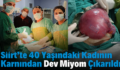 Siirt’te 40 Yaşındaki Kadının Karnından Dev Miyom Çıkarıldı