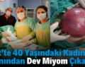 Siirt’te 40 Yaşındaki Kadının Karnından Dev Miyom Çıkarıldı