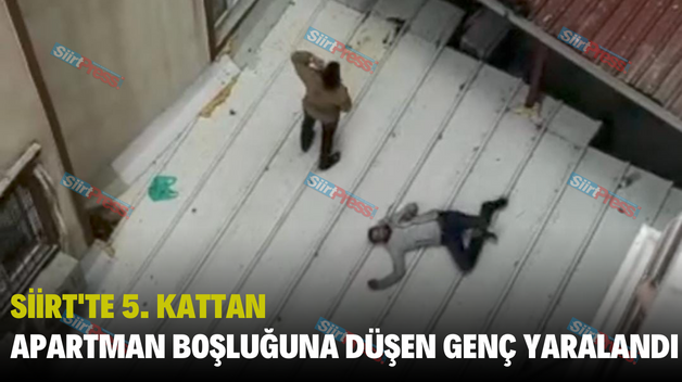 SİİRT’TE 5. KATTAN APARTMAN BOŞLUĞUNA DÜŞEN GENÇ YARALANDI