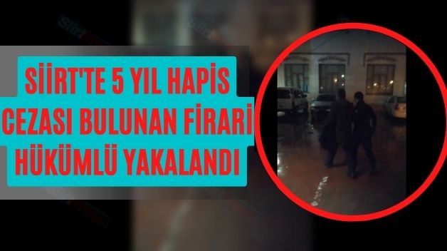 Siirt’te 5 Yıl Hapis Cezası Bulunan Firari Hükümlü Yakalandı