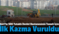 Siirt’te 500 Yataklı Devlet Hastanesinin Temeli İçin İlk Kazma Vuruldu