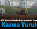 Siirt’te 500 Yataklı Devlet Hastanesinin Temeli İçin İlk Kazma Vuruldu