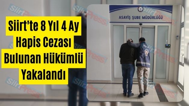 Siirt’te 8 Yıl 4 Ay Hapis Cezası Bulunan Hükümlü Yakalandı