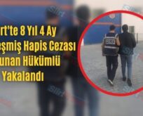 Siirt’te 8 Yıl 4 Ay Kesinleşmiş Hapis Cezası Bulunan Hükümlü Yakalandı