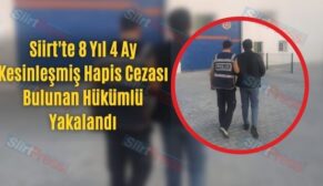 Siirt’te 8 Yıl 4 Ay Kesinleşmiş Hapis Cezası Bulunan Hükümlü Yakalandı