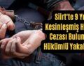 Siirt’te 9 Yıl Kesinleşmiş Hapis Cezası Bulunan Hükümlü Yakalandı