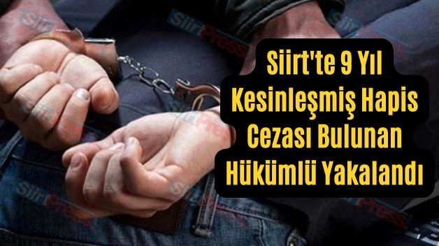 Siirt’te 9 Yıl Kesinleşmiş Hapis Cezası Bulunan Hükümlü Yakalandı