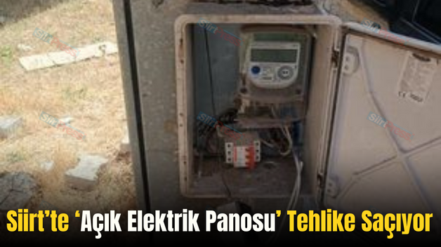 Siirt’te ‘Açık Elektrik Panosu’ Tehlike Saçıyor