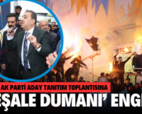 SİİRT’TE AK PARTİ ADAY TANITIM TOPLANTISINA ‘MEŞALE DUMANI’ ENGELİ!.