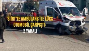 Siirt’te Ambulans İle Lüks Otomobil Çarpıştı: 2 Yaralı