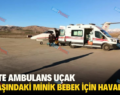 SİİRT’TE AMBULANS UÇAK 1.5 YAŞINDAKİ MİNİK BEBEK İÇİN HAVALANDI