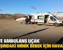 SİİRT’TE AMBULANS UÇAK 1.5 YAŞINDAKİ MİNİK BEBEK İÇİN HAVALANDI