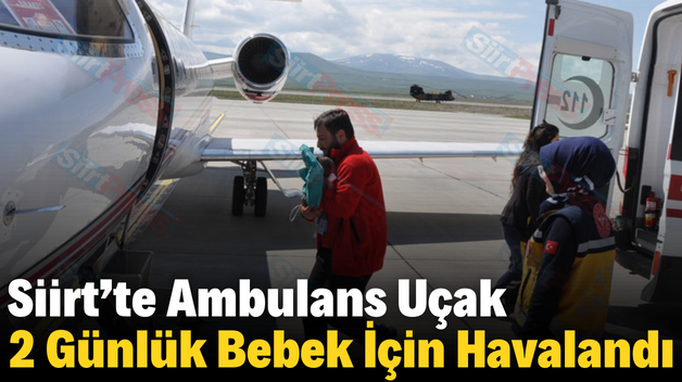 Siirt’te Ambulans Uçak 2 Günlük Bebek İçin Havalandı