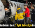 Siirt’te Ambulans Uçak 3 Aylık Bebek İçin Havalandı