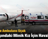 Siirt’te Ambulans Uçak 5 Yaşındaki Minik Kız İçin Havalandı