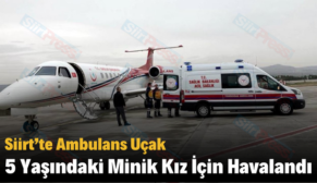 Siirt’te Ambulans Uçak 5 Yaşındaki Minik Kız İçin Havalandı