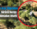 Siirt’te Araç Köprüden Uçtu, Sürücü Kazayı Yara Almadan Atlattı