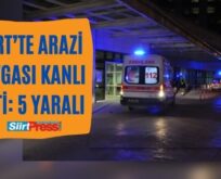 Siirt’te Arazi Kavgası Kanlı Bitti: 5 Yaralı