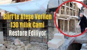 Siirt’te Ateşe Verilen 130 Yıllık Cami Restore Ediliyor