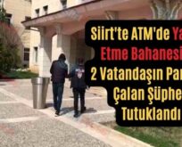 Siirt’te ATM’de Yardım Etme Bahanesiyle 2 Vatandaşın Parasını Çalan Şüpheli Tutuklandı