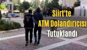 Siirt’te ATM Dolandırıcısı Tutuklandı