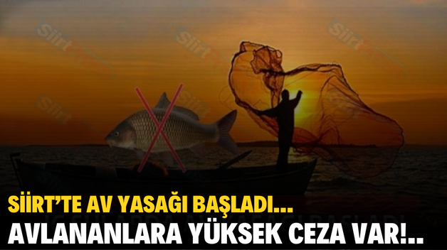 SİİRT’TE AV YASAĞI BAŞLADI… AVLANANLARA YÜKSEK CEZA VAR!..