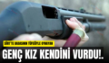 SİİRT’TE BABASININ TÜFEĞİYLE OYNAYAN GENÇ KIZ KENDİNİ VURDU!