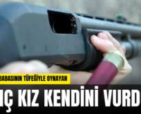 SİİRT’TE BABASININ TÜFEĞİYLE OYNAYAN GENÇ KIZ KENDİNİ VURDU!