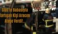 Siirt’te Babasıyla Tartışan Kişi Aracını Ateşe Verdi!..