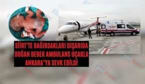 Siirt’te Bağırsakları Dışarıda Doğan Bebek Ambulans Uçakla Ankara’ya Sevk Edildi