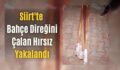 Siirt’te Bahçe Direğini Çalan Hırsız Yakalandı