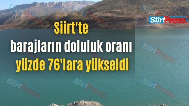 Siirt’te barajların doluluk oranı yüzde 76’lara yükseldi