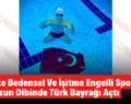 Siirt’te Bedensel Ve İşitme Engelli Sporcular Havuzun Dibinde Türk Bayrağı Açtı