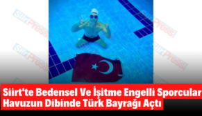 Siirt’te Bedensel Ve İşitme Engelli Sporcular Havuzun Dibinde Türk Bayrağı Açtı