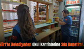 Siirt’te Belediyeden Okul Kantinlerine Sıkı Denetim!..